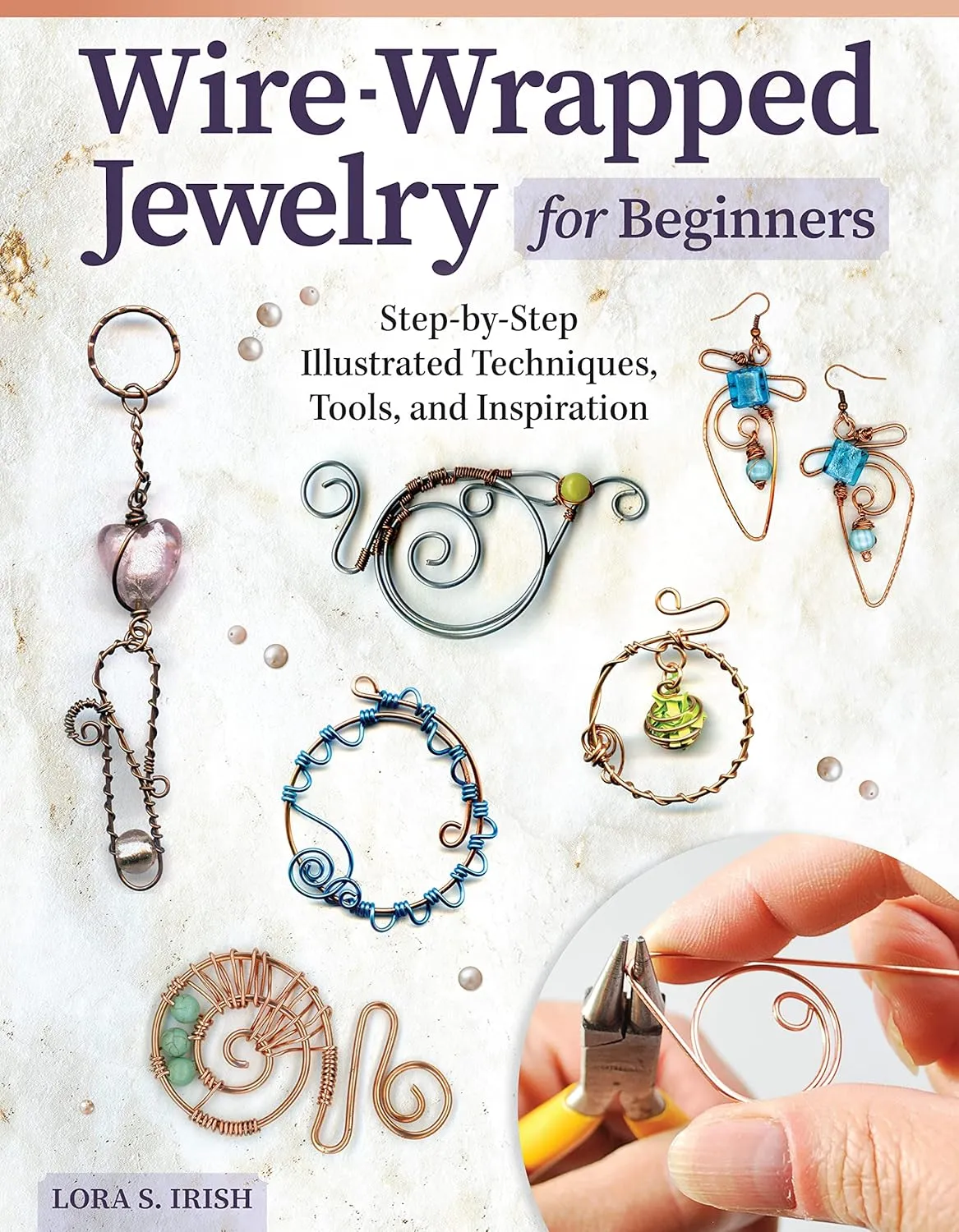 Wire-Wrapped Jewelry for Beginners: Step-by-Step Illustrated Techniques, Tools, and Inspiration (Fox Chapel Publishing) How to Make Bent-Wire Links, Decorative Loops, Coils, and More, with Lora Irish Paperback  November 22, 2022